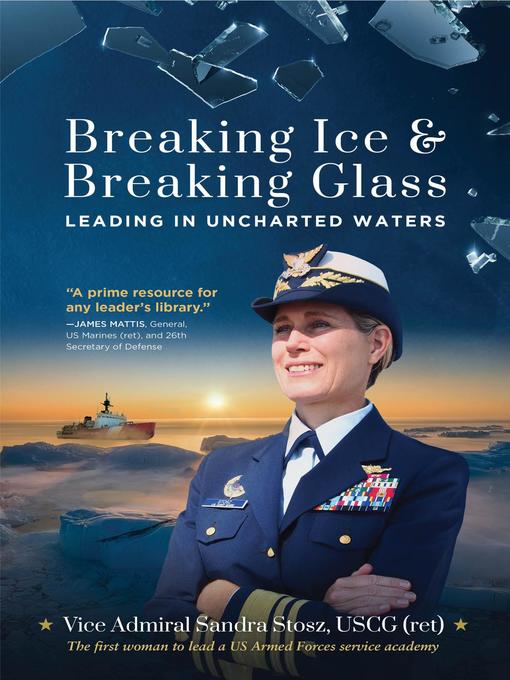 Title details for Breaking Ice and Breaking Glass by Vice Admiral Sandra Stosz USCG (ret) - Available